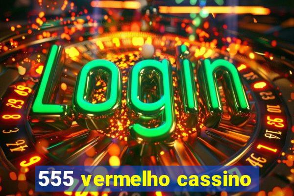 555 vermelho cassino